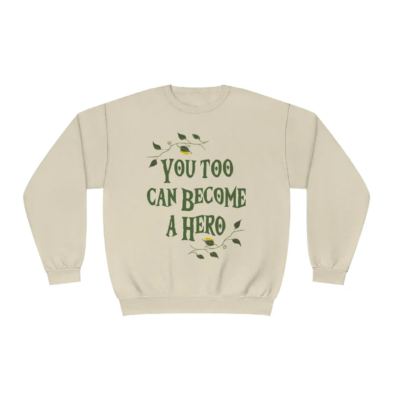 YOU TOO CAN BECOME A HERO- CREWNECK